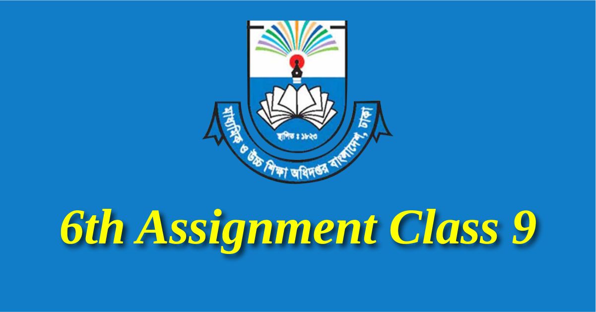 sixth Assignment Class 9 Answer Math, Science, Physic, BGS , vugol, Accounting