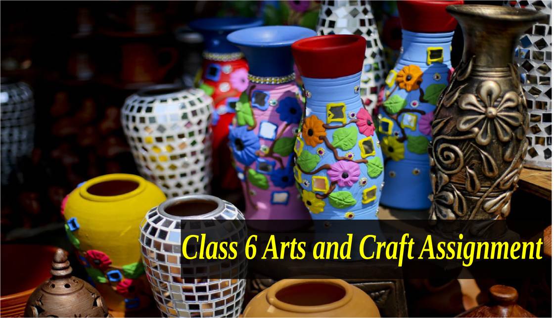 Class 6 Arts and Craft Assignment