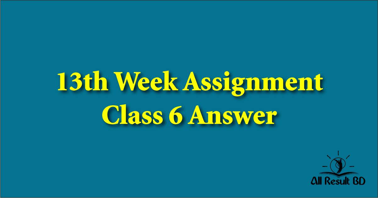 13th Week Assignment Class 6