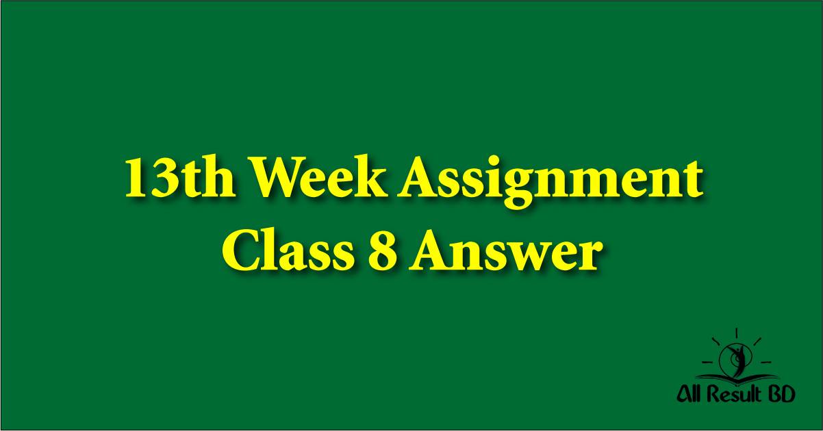 13th Week Assignment Class 8