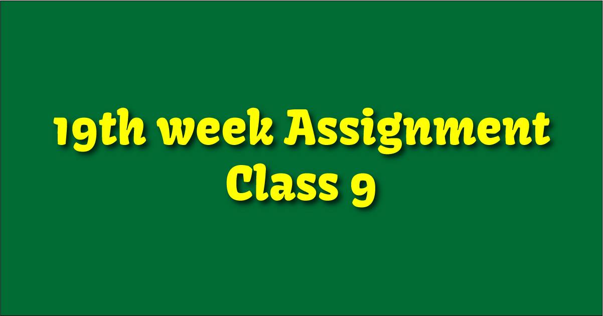 19th week Assignment Class 9