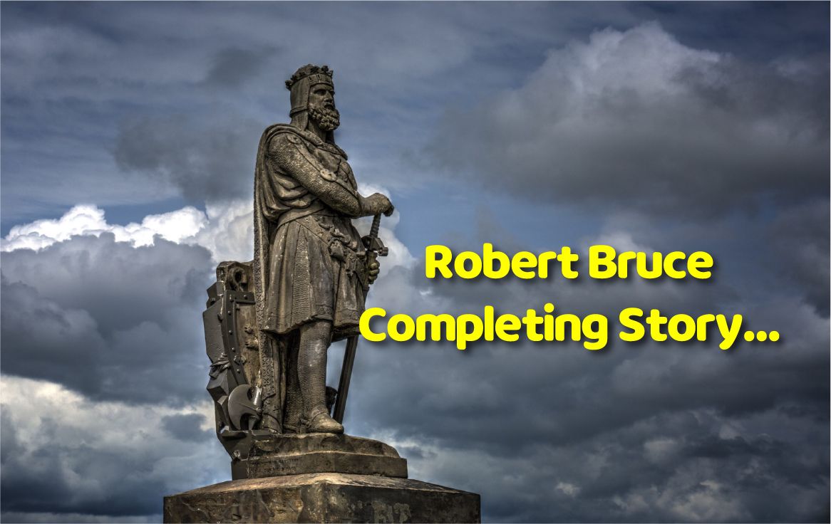 Robert Bruce Completing Story
